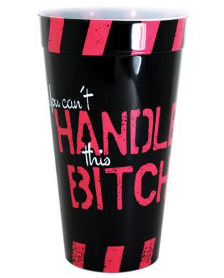 You can't handle this bitch drinking cup